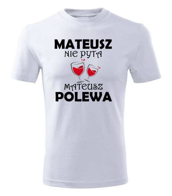 Koszulka męska z imieniem "Nie pytaj polewaj" biały