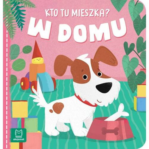 Książeczka "Kto tu mieszka? W domu"  Aksjomat