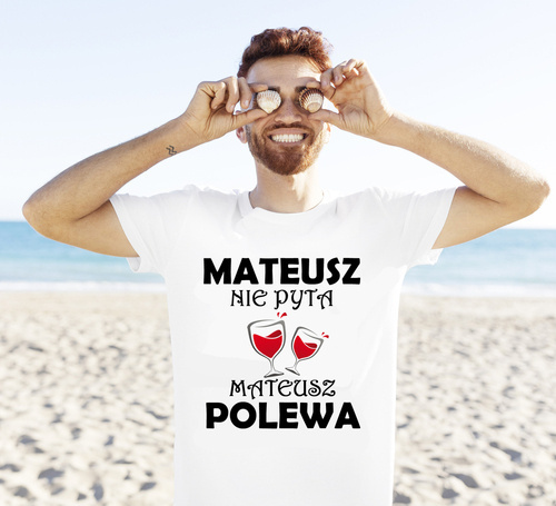 Koszulka męska z imieniem  "Nie pytaj polewaj"  biały