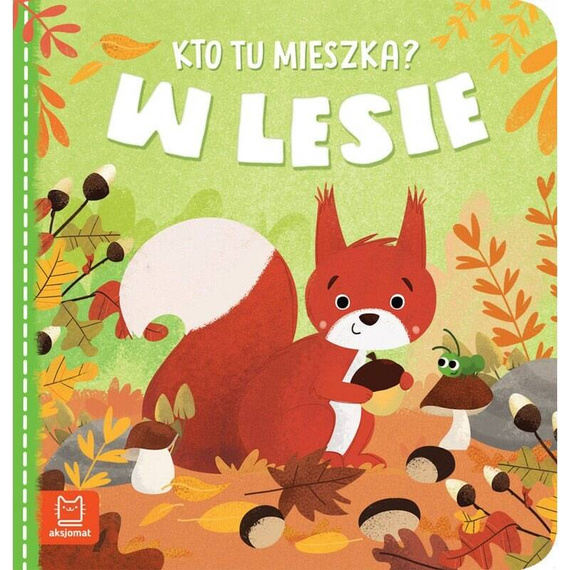 Książeczka "Kto tu mieszka? W lesie"  Aksjomat 