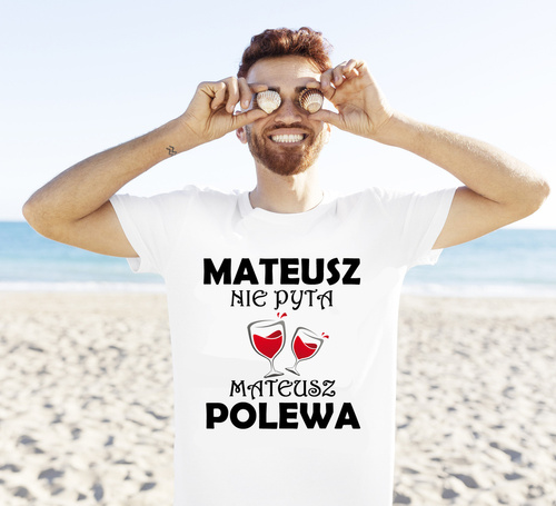 Koszulka męska z imieniem  "Nie pytaj polewaj"  biały