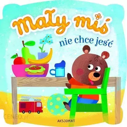 Książeczka "Mały miś nie chce jeść" Aksjomat 